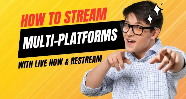 How to Stream to Multiple Platforms with Restream and Live Now