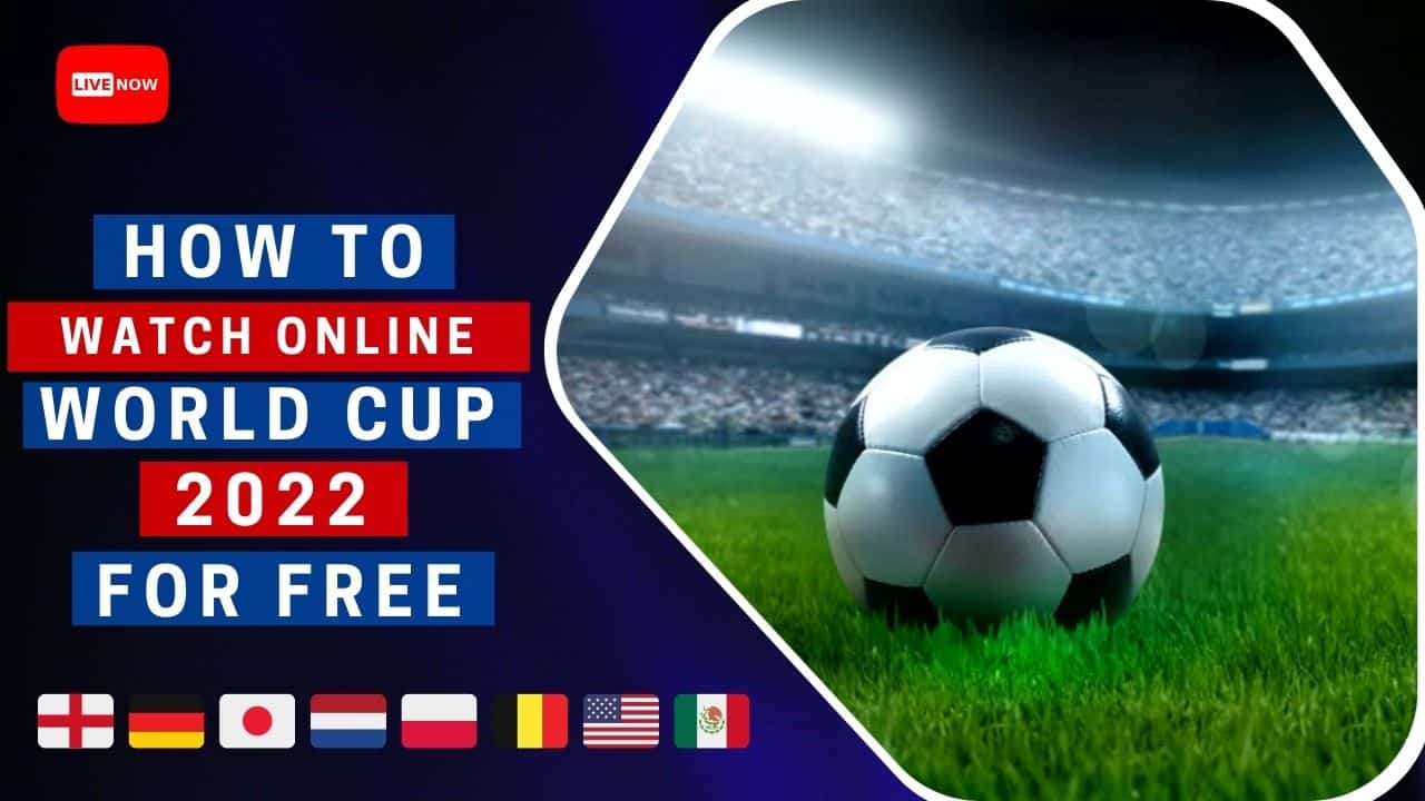 How to Watch World Cup 2022 Free Online