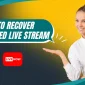 How to Recover a Deleted Facebook, Youtube, TikTok Live Stream