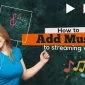 How to Add Music to Live Streaming Video