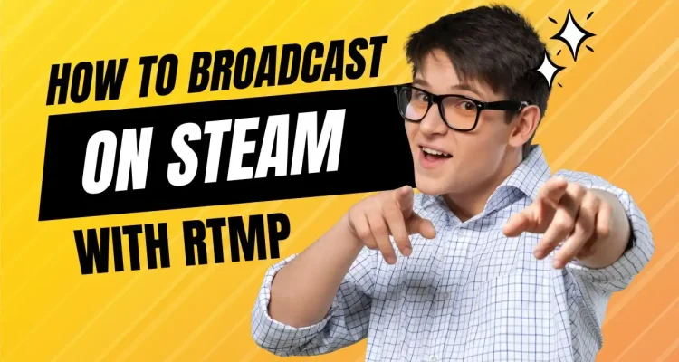 How to Use Live Now to Broadcast on Steam Store with RTMP