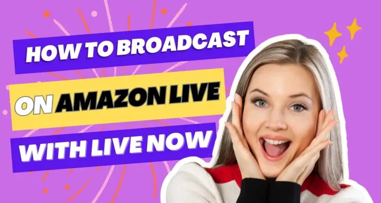 How to Broadcast on Amazon Live with Live Now