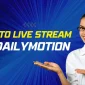 Dailymotionでライブストリーミングする方法