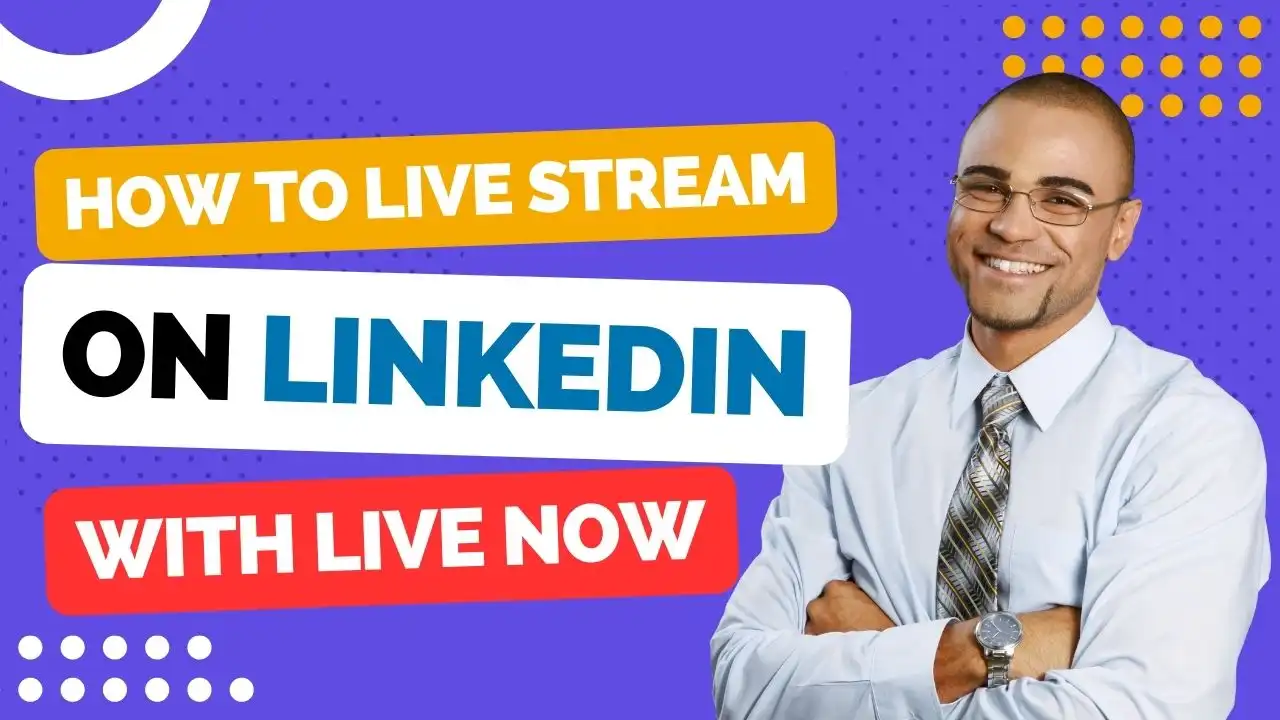 How to Live Stream on LinkedIn with Live Now