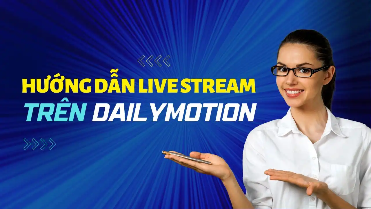 Hướng Dẫn Cách Live Stream Trên Dailymotion