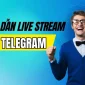 Hướng Dẫn Cách Live Stream Trên Telegram