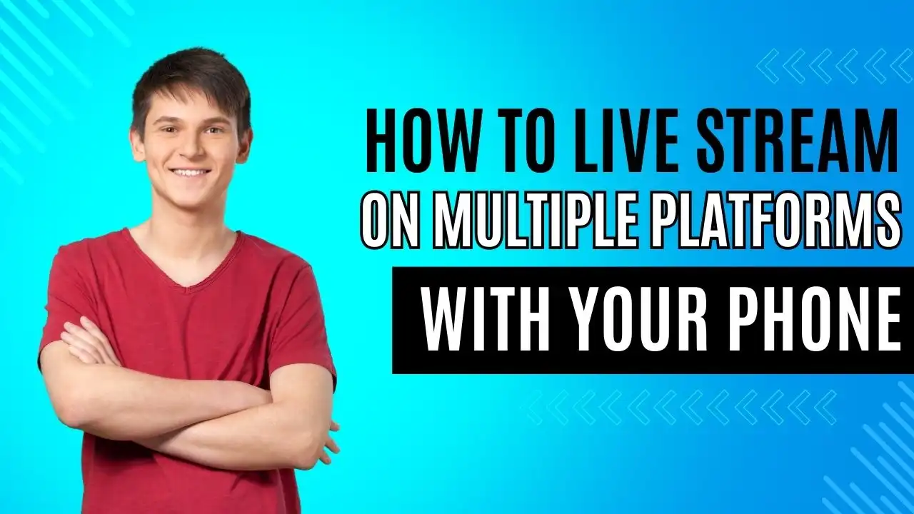How to Live Stream on Multiple Platforms with Your Phone Easily