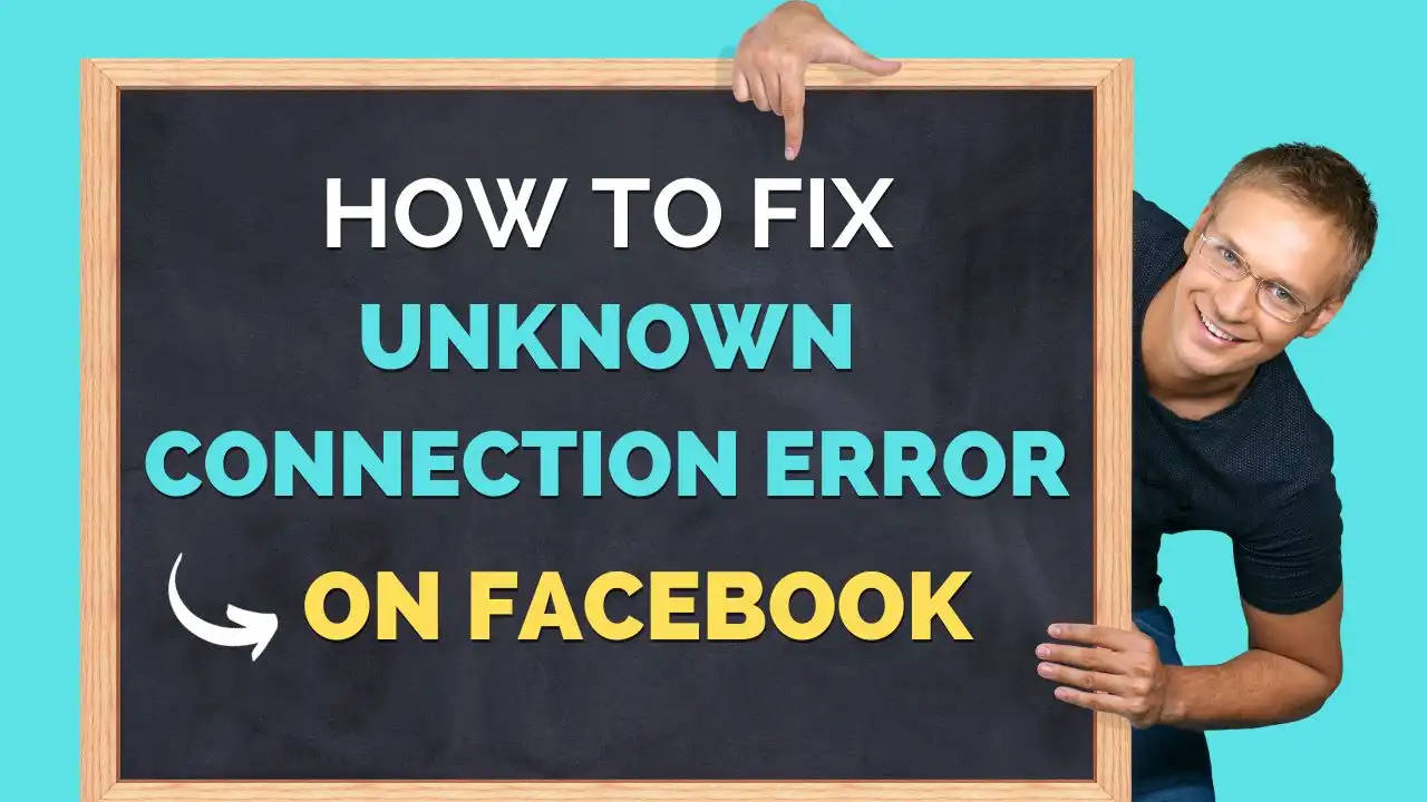 Troubleshooting: How to Fix the “Unknown Connection Error” on Facebook