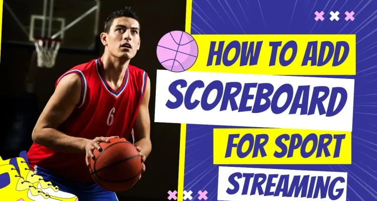 How to Add a Scoreboard for Sport Live Streaming