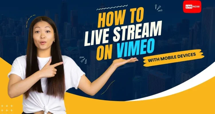 How to Live Stream on Vimeo with Your Mobile Devices