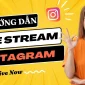 Hướng dẫn cách Live Stream trên Instagram với Live Now