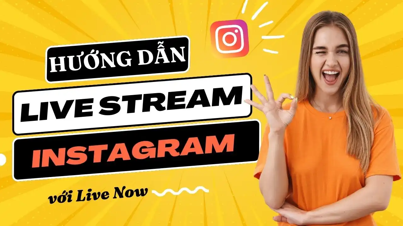 Hướng dẫn cách Live Stream trên Instagram với Live Now