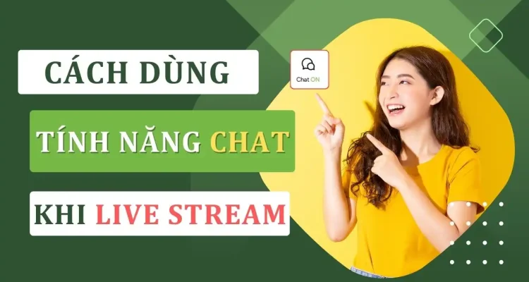 Hướng Dẫn Sử Dụng Tính Năng Chat Khi Live Stream