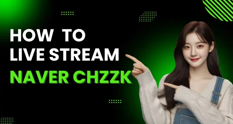 How to Live Stream on Naver CHZZK