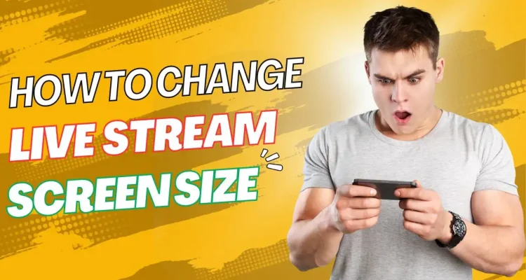 How to Change the Live Stream Screen Size Freely as You Want