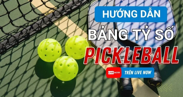 Hướng Dẫn Sử Dụng Bảng Tỷ Số Pickleball