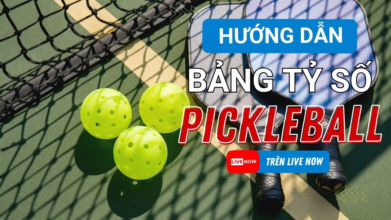 Hướng Dẫn Sử Dụng Bảng Tỷ Số Pickleball