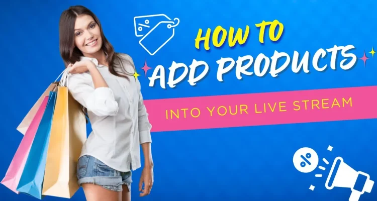 How to Add Products into Your Live Stream