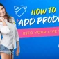 How to Add Products into Your Live Stream