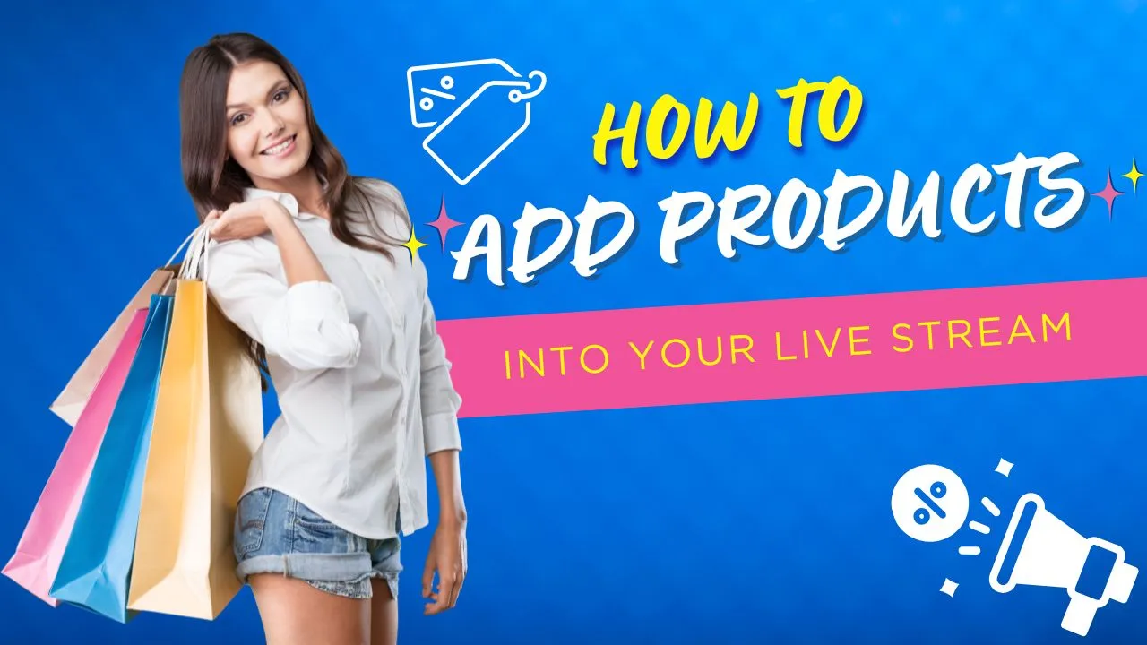 How to Add Products into Your Live Stream