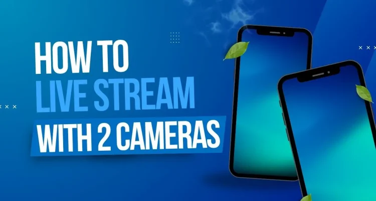 How to Live Stream With Two Cameras on Live Now