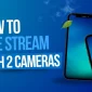 How to Live Stream With Two Cameras on Live Now