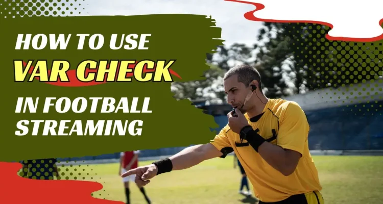 How to Use VAR Check in Your Football Streaming
