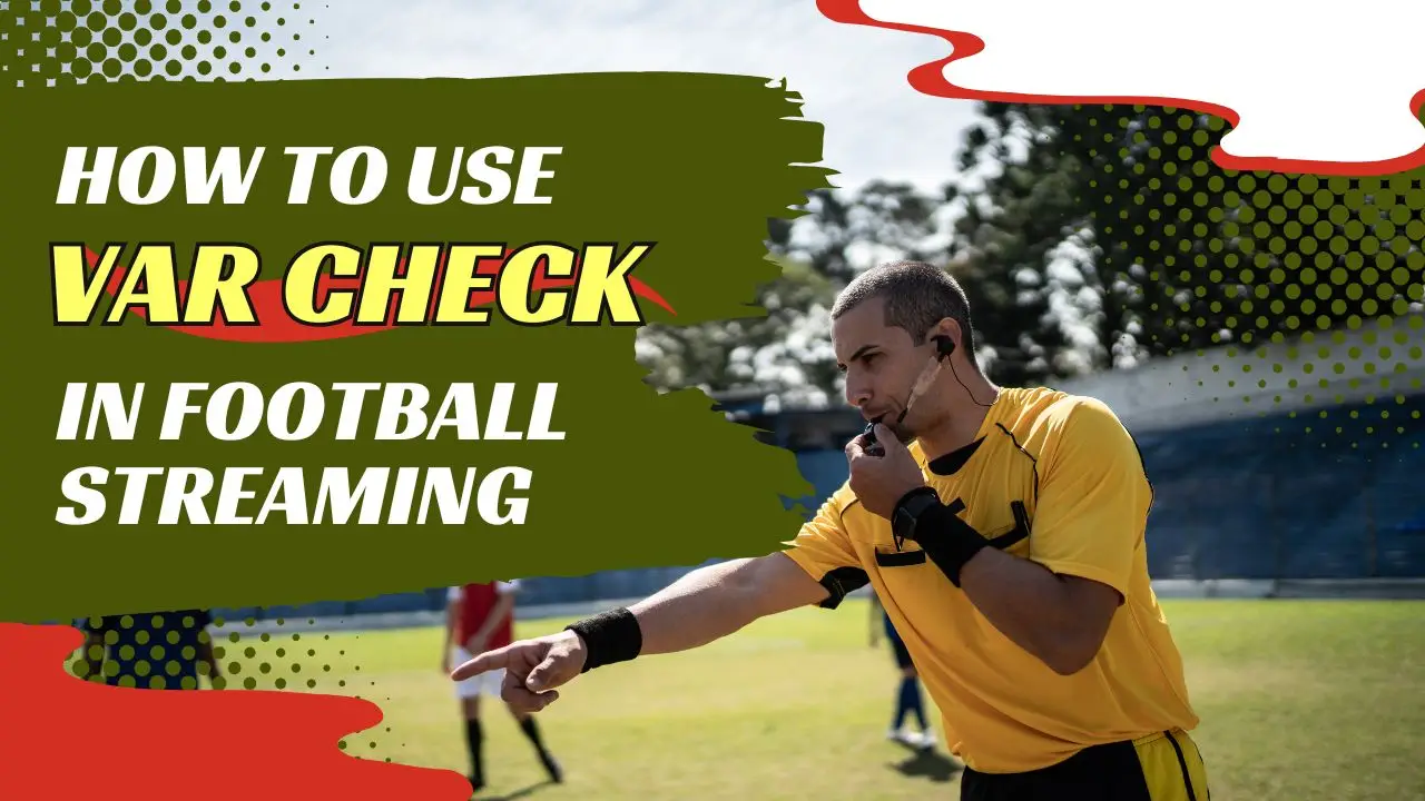 How to Use VAR Check in Your Football Streaming