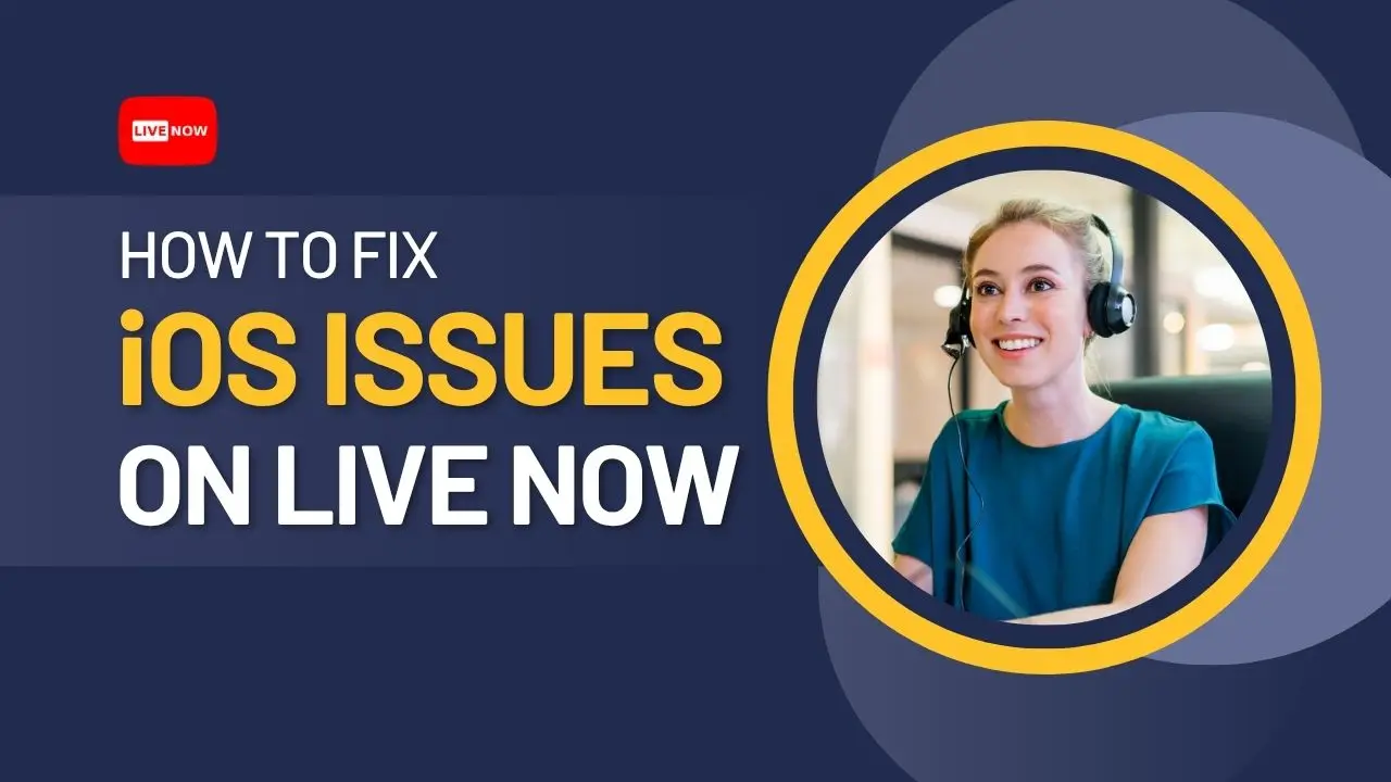 Common iOS Issues on Live Now and How to Fix Them