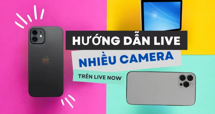 Hướng Dẫn Live Stream Bằng Nhiều Camera