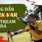 Hướng Dẫn Sử Dụng Check VAR Trong Live Stream Bóng Đá